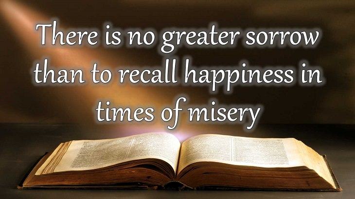 Quotes from Dante Alighieri, Poet and author of the Divine Comedy, There is no greater sorrow than to recall happiness in times of misery