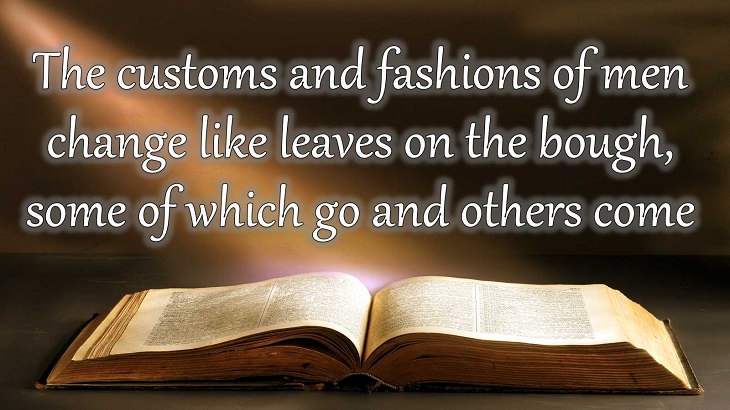 Quotes from Dante Alighieri, Poet and author of the Divine Comedy, The customs and fashions of men change like leaves on the bough, some of which go and others come