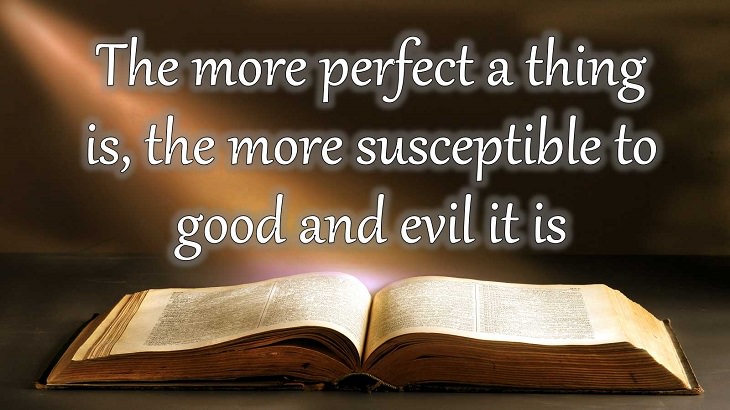 Quotes from Dante Alighieri, Poet and author of the Divine Comedy, The more perfect a thing is, the more susceptible to good and evil it is