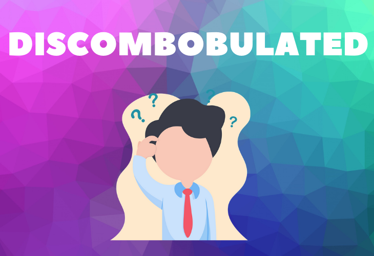 Fancy words you can use every day to add to your vocabulary, discombobulated