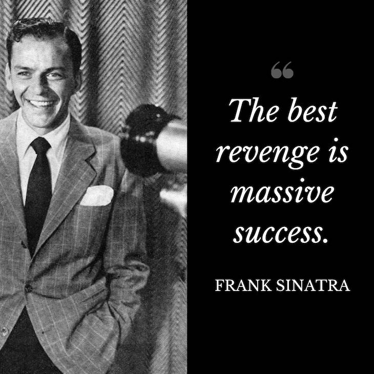 Frank Sinatra Quotes, "The best revenge is massive success"