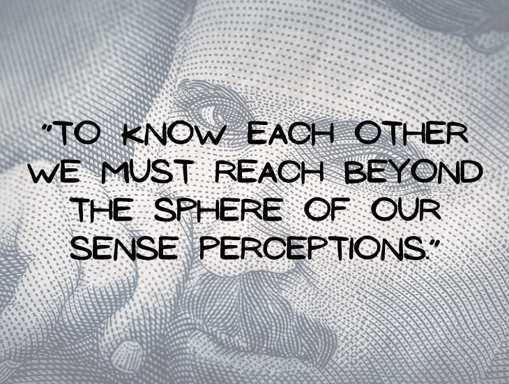 Quotes from Nikola Tesla, “To know each other we must reach beyond the sphere of our sense perceptions.”