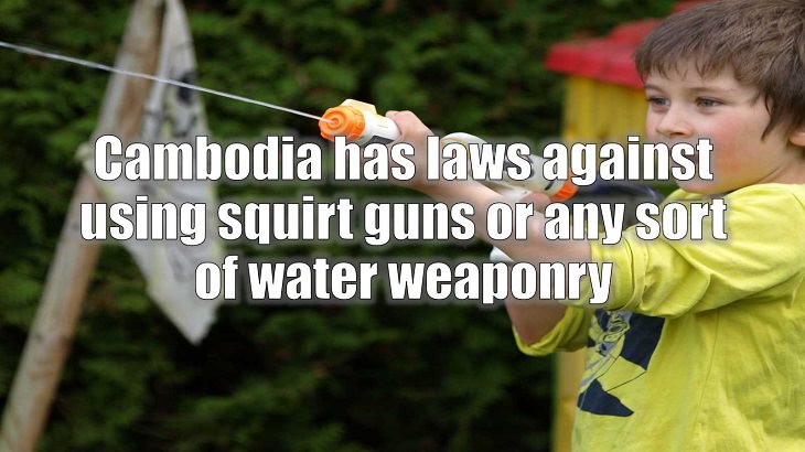 Weird and strange laws from countries and states all across the planet, Cambodia has laws against using squirt guns or any sort of water weaponry