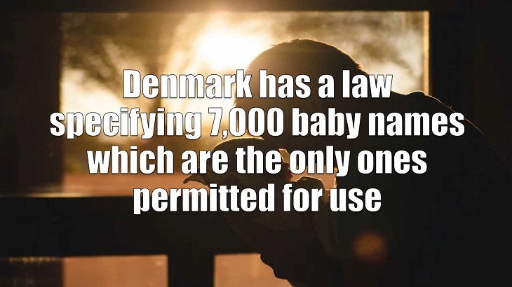 Weird and strange laws from countries and states all across the planet, Denmark has a law specifying 7,000 baby names which are the only ones permitted for use