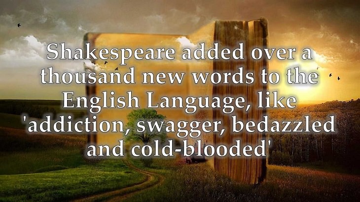Interesting and fascinating facts about the history and development of the English Language, Shakespeare added over a thousand new words to the English Language, like addiction, swagger, bedazzled and cold-blooded.