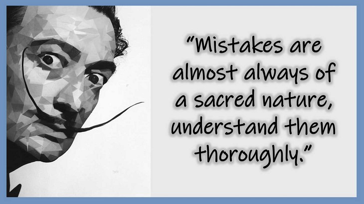 Inspiring Quotes From 20th century Artist and Writer Salvador Dali, Mistakes are almost always of a sacred nature, understand them thoroughly.