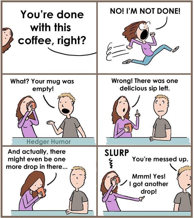 Hilarious Comics and cartoons on married like from Adrienne Hedger, creator of Hedgers Humor, the last sip of coffee in the mug