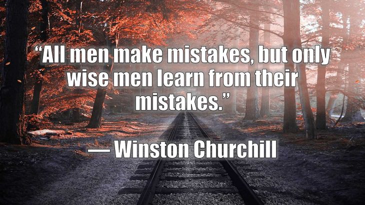 Quotes and words of wisdom on making and dealing with mistakes and learning and growing from them, “All men make mistakes, but only wise men learn from their mistakes.”, Winston Churchill