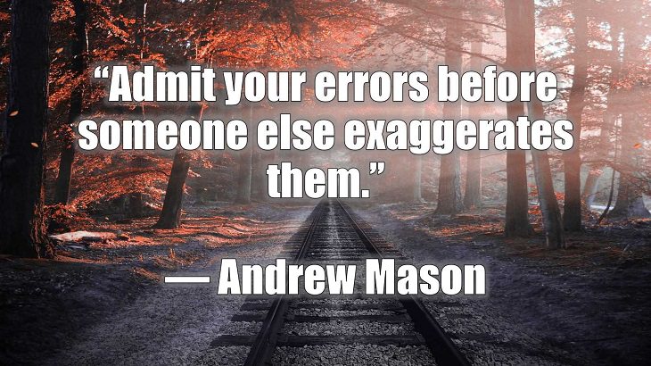 Quotes and words of wisdom on making and dealing with mistakes and learning and growing from them, “Admit your errors before someone else exaggerates them.”, Andrew Mason