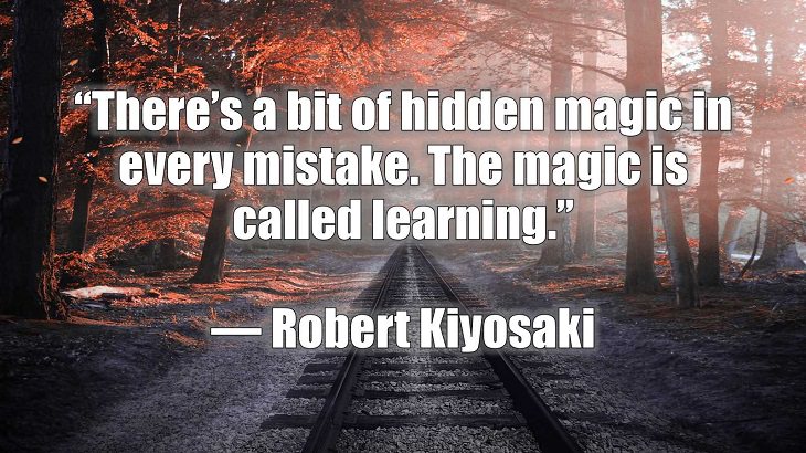 Quotes and words of wisdom on making and dealing with mistakes and learning and growing from them, “There’s a bit of hidden magic in every mistake. The magic is called learning.”, Robert Kiyosaki