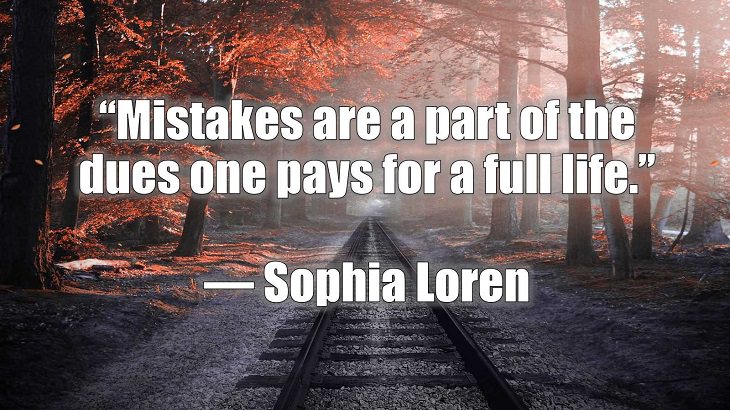Quotes and words of wisdom on making and dealing with mistakes and learning and growing from them, “Mistakes are a part of the dues one pays for a full life.”, Sophia Loren