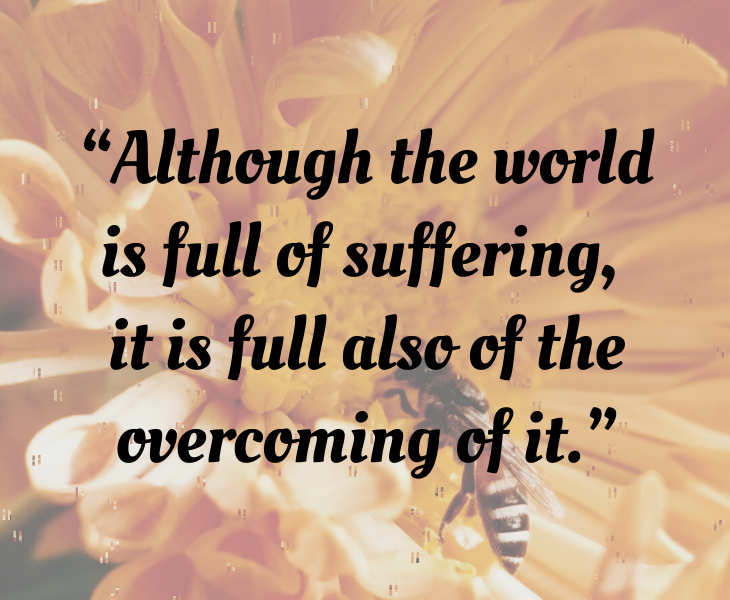 Inspiring quotes from Helen Keller, “Although the world is full of suffering, it is full also of the overcoming of it.”