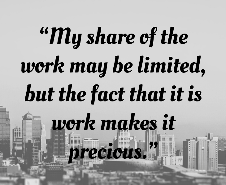 Inspiring quotes from Helen Keller, “My share of the work may be limited, but the fact that it is work makes it precious.”