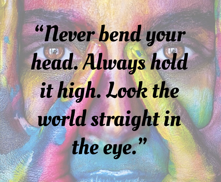 Inspiring quotes from Helen Keller, “Never bend your head. Always hold it high. Look the world straight in the eye.”