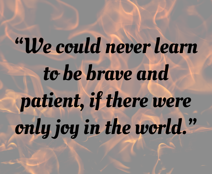 Inspiring quotes from Helen Keller, “We could never learn to be brave and patient, if there were only joy in the world.”