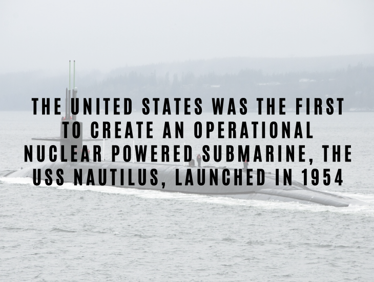 Interesting Facts About Nuclear Energy and Power The United States was the first to create an operational nuclear powered submarine, the USS Nautilus, launched in 1954.