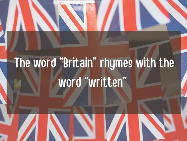 Examples and facts that show that English is a funny language, The words “Britain” and “written” are pronounced the same