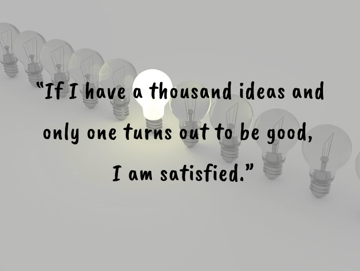 Thought-provoking quotes from inventor, businessman and philanthropist Alfred Nobel, Nobel Foundation, Nobel Prize, “If I have a thousand ideas and only one turns out to be good, I am satisfied.”