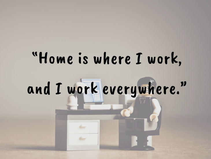 Thought-provoking quotes from inventor, businessman and philanthropist Alfred Nobel, Nobel Foundation, Nobel Prize, “Home is where I work, and I work everywhere.”