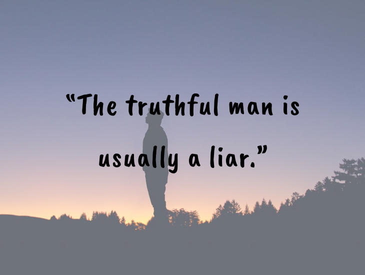 Thought-provoking quotes from inventor, businessman and philanthropist Alfred Nobel, Nobel Foundation, Nobel Prize, “The truthful man is usually a liar.”