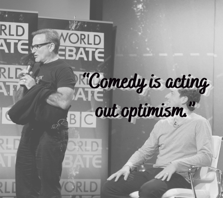 Beautiful, inspiring and funny quotes from comedian and actor Robin Williams, “Comedy is acting out optimism.”