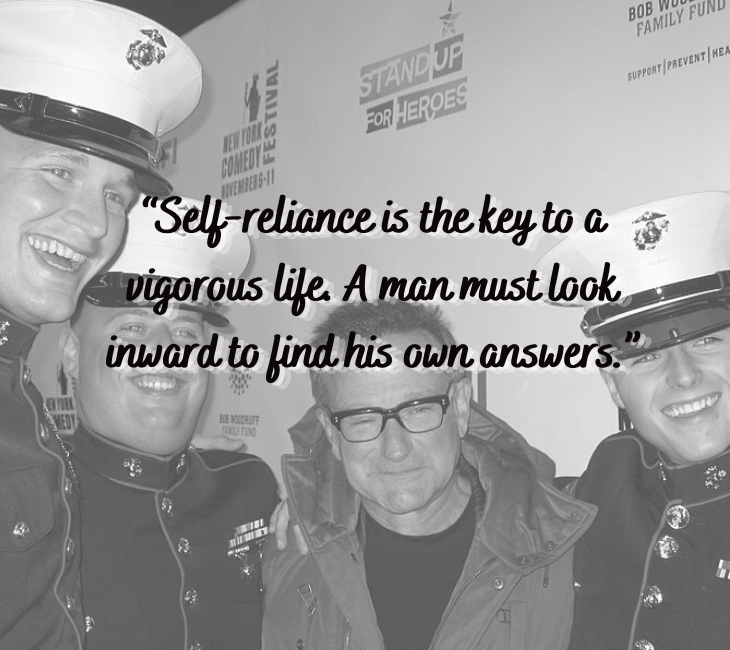 Beautiful, inspiring and funny quotes from comedian and actor Robin Williams, “Self-reliance is the key to a vigorous life. A man must look inward to find his own answers.”