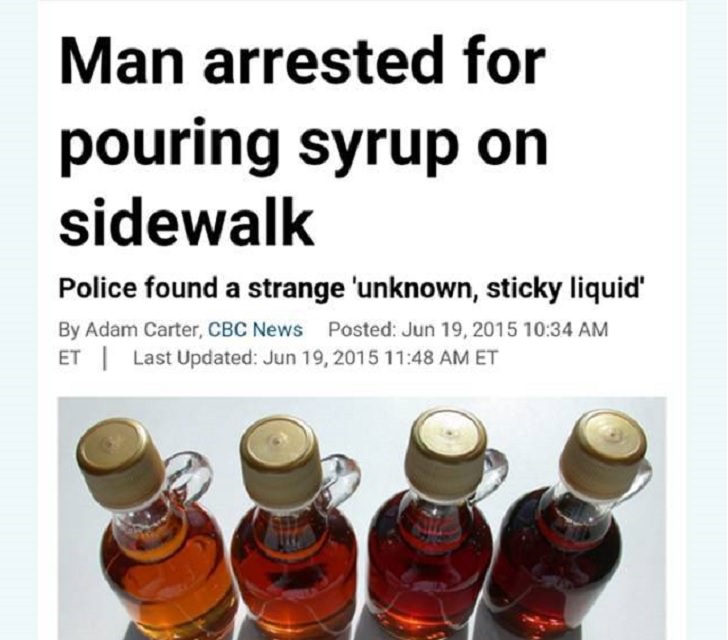 Hilarious pictures that could only be taken in Canada, man arrested for pouring syrup on the sidewalk