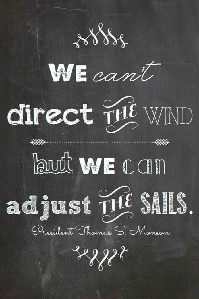 We can't direct the wind, but we can adjust the sails.