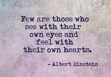 Quotes by Albert Einstein - Few are those who see with their own eyes and feel with their own hearts.