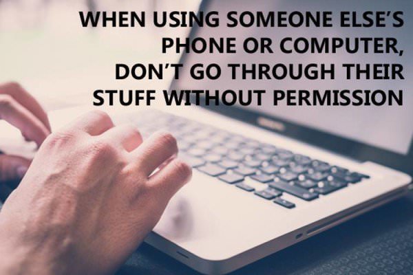 Life Rules when using someone else's phone or computer don't go through their stuff