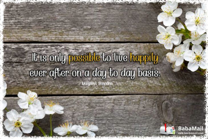 Margaret Bonanno - It is only possible to live happily ever after on a day to day basis.