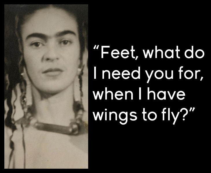 Frida Kahlo - Feet, what do I need you for, when I have wings to fly?