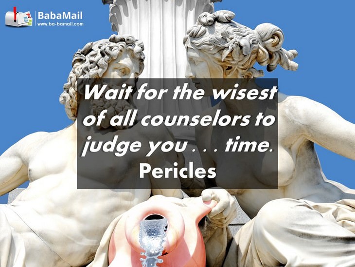 beautiful Pericles quotes - Wait for the wisest of all counselors to judge you...time.