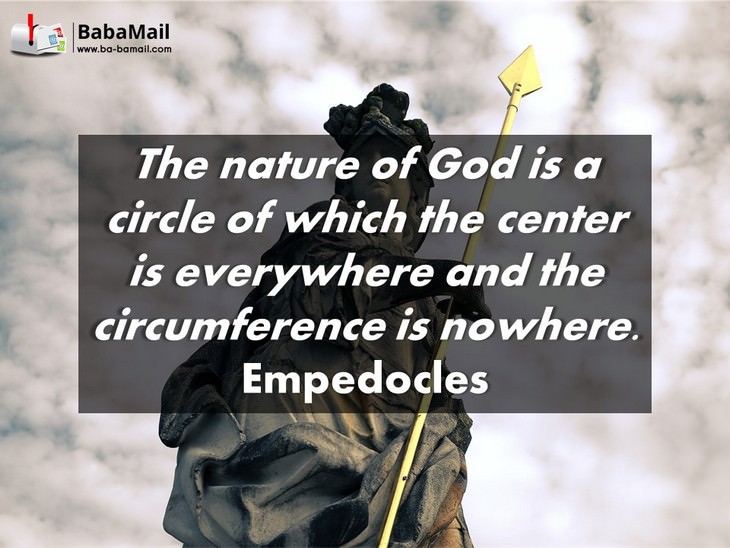 beautiful quotes: Empedocles - The nature of God is a circle of which the center is everywhere and the circumference is nowhere.