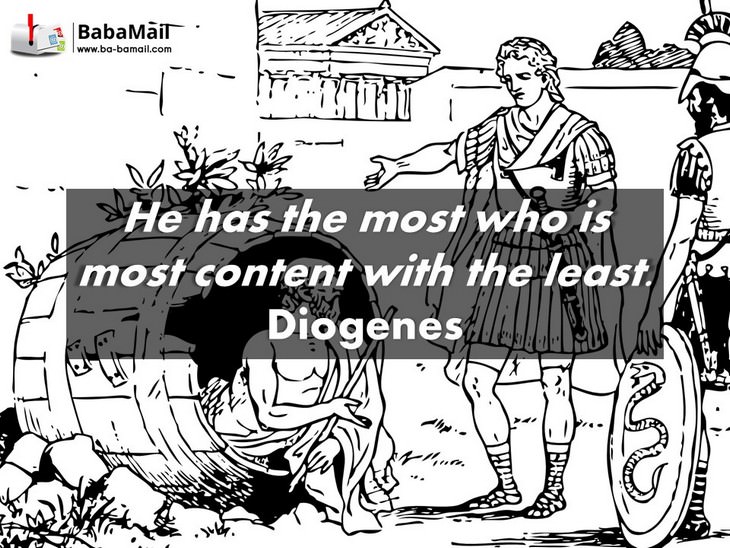 Diogenes - He has the most who is most content with the least.