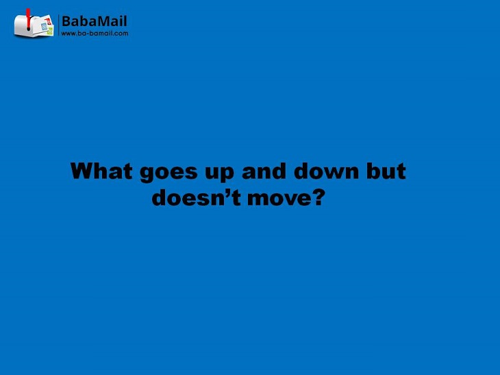 What goes up and down but does not move? logic riddles and answers