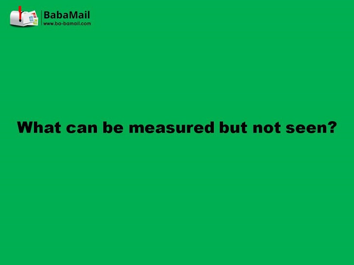 What can be measured but not seen? tricky riddles