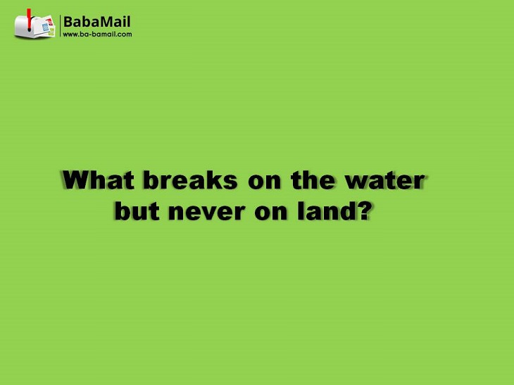 What breaks on water but never on land? tricky riddles