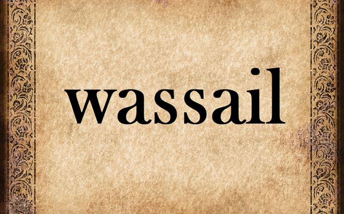 'wassail' on old parchment