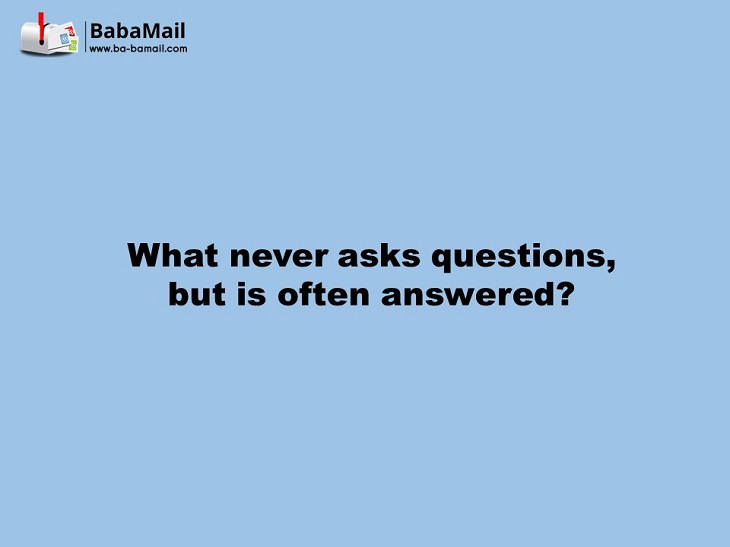 What never asks questions but is often answered?