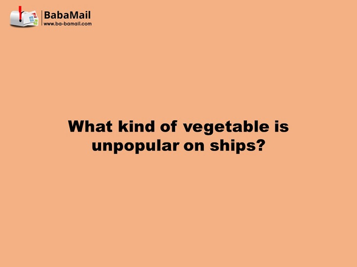 What vegetable is unpopular on ships? tricky riddles to solve with answers