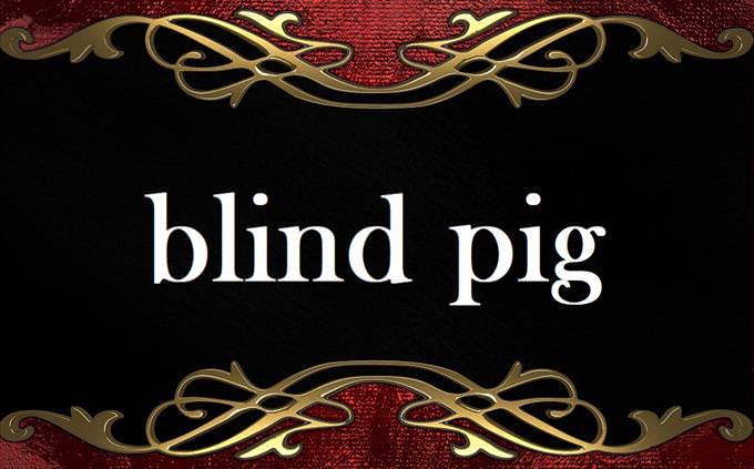 'blind pig' on formal background
