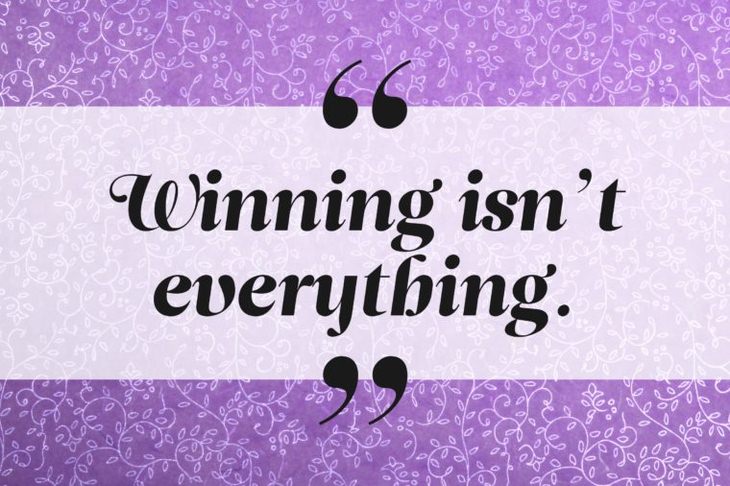 Winning isn't everything.