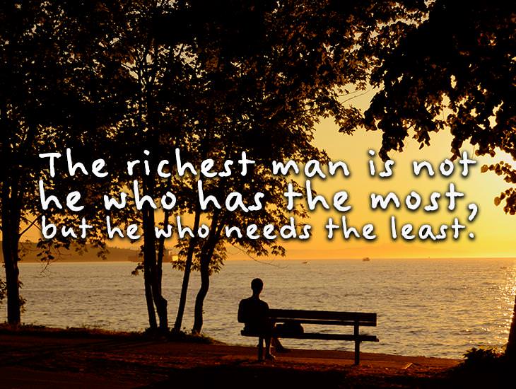 The Richest Man Is Not He Who Has The Most