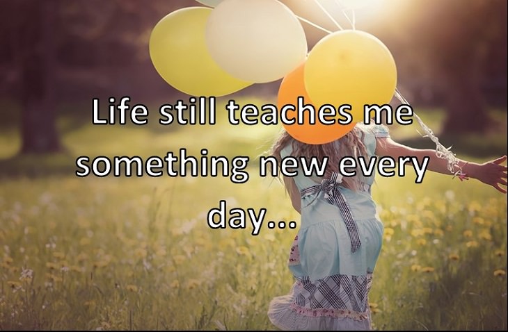 Life still teaches me something new every day...