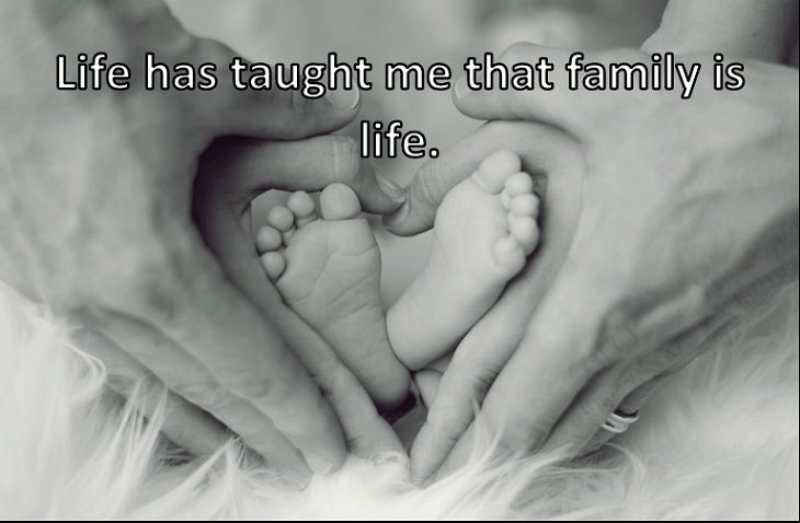 Life has taught me that family is life.