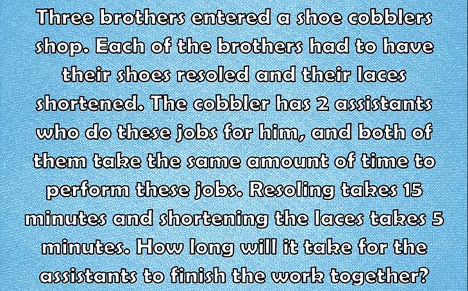 Three brothers entered a shoe cobblers shop. Each of the brothers had to have their shoes resoled and their laces shortened. The cobbler has 2 assistants who do these jobs for him, and both of them take the same amount of time to perform these jobs. Resoling takes 15 minutes and shortening the laces takes 5 minutes. How long will it take for the assistants to finish the work together?