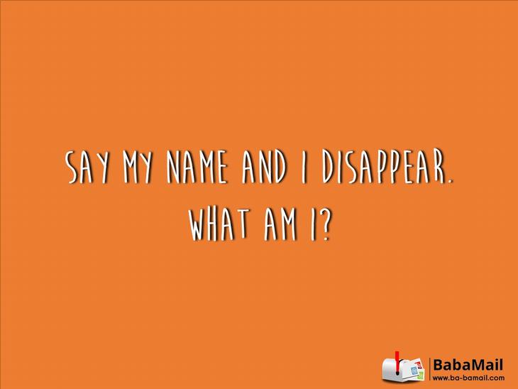 tricky riddles - Say my name and I disappear. What am I?