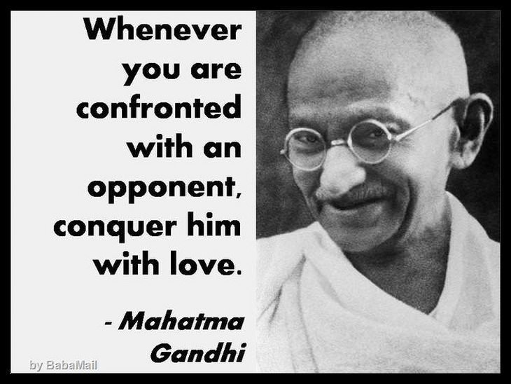 Whenever you are confronted by an opponent, conquer him with love. beautiful quotes