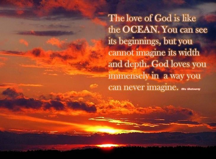 beautiful quotes: the love of God is like the ocean. You can see its beginnings but you cannot imagine its width and depth. God loves you immensely in a way you can never imagine.